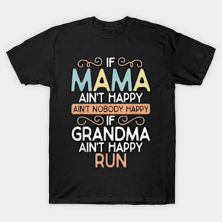 Mama Ain't Happy No Nobody Happy If Grandma Ain't Happy Run T-Shirt